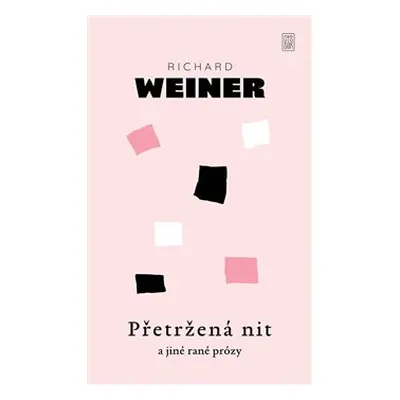 Přetržená nit a jiné rané prózy - Richard Weiner