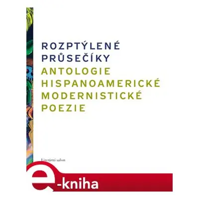 Rozptýlené průsečíky. Antologie hispanoamerické modernistické poezie