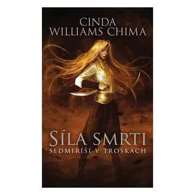 Sedmiříší v troskách 4: Síla smrti - Cinda Williams Chima