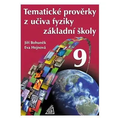 Tematické prověrky z učiva fyziky ZŠ pro 9.ročník - Eva Hejnová, Jiří Bohuněk