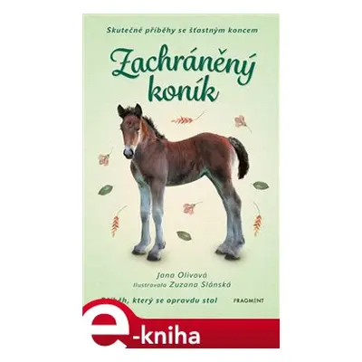 Skutečné příběhy se šťastným koncem – Zachráněný koník - Jana Olivová