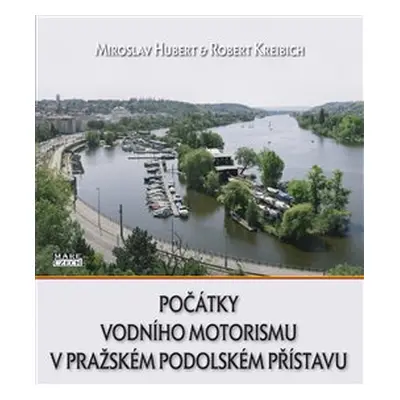 Počátky vodního motorismu v pražském Podolském přístavu - Miroslav Hubert, Robert Kreibich