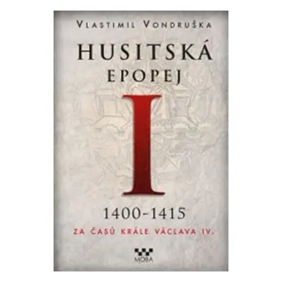 Husitská epopej I. - Za časů krále Václava IV. 1400-1415 - Vlastimil Vondruška