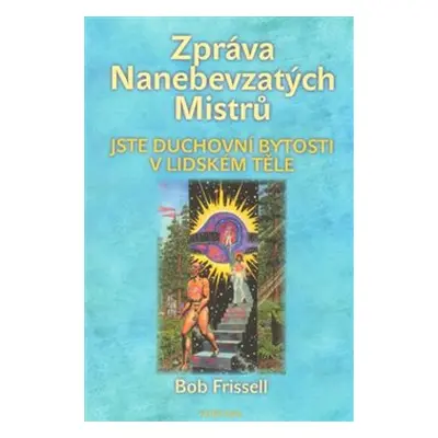 Zpráva Nanebevzatých Mistrů - Bob Frissell