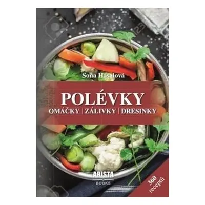 Polévky, omáčky, zálivky, dresinky - Soňa Hasalová