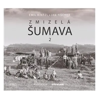 Zmizelá Šumava 2 - Emil Kintzl, Jan Fischer