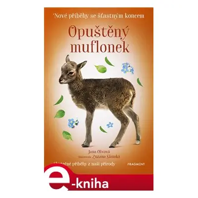 Nové příběhy se šťastným koncem – Opuštěný muflonek - Jana Olivová