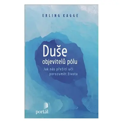 Duše objevitelů pólu - Erling Kagge