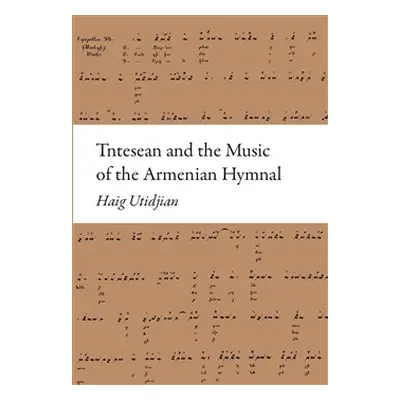 Tntesean and the Music of the Armenian Hymnal - Haig Utidjan