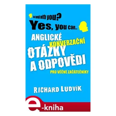 Anglické konverzační otázky a odpovědi pro věčné začátečníky - Richard Ludvík