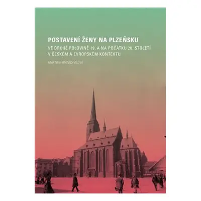 Postavení ženy na Plzeňsku ve druhé polovině 19. a na počátku 20. století v českém a evropském k