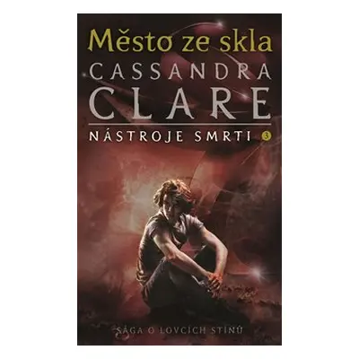 Nástroje smrti 3: Město ze skla - Cassandra Clareová