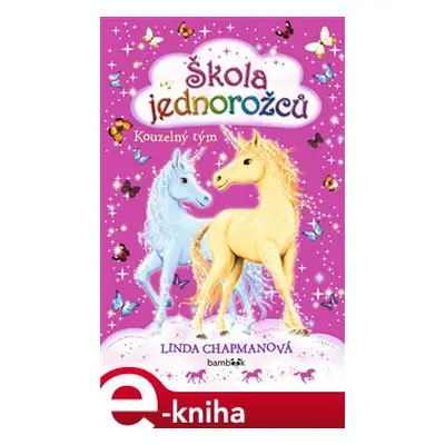 Škola jednorožců - Kouzelný tým - Linda Chapmanová