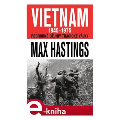 Vietnam 1945 - 1975 - Max Hastings