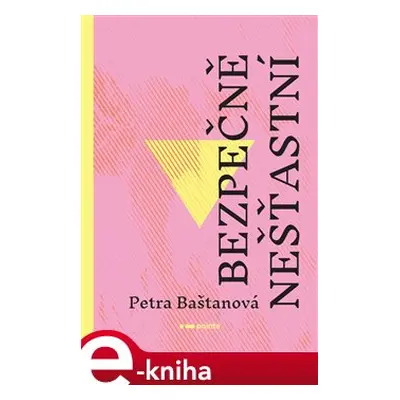 Bezpečně nešťastní - Petra Baštanová