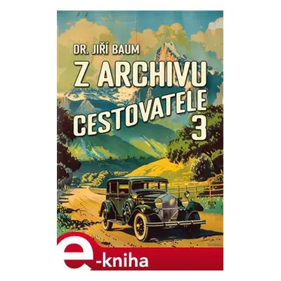 Z archivu cestovatele 3 - Jiří Baum