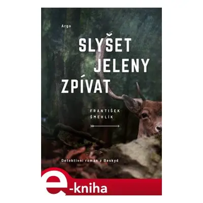 Slyšet jeleny zpívat - František Šmehlík