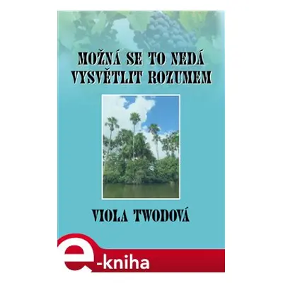 Možná se to nedá vysvětlit rozumem - Viola Twodová