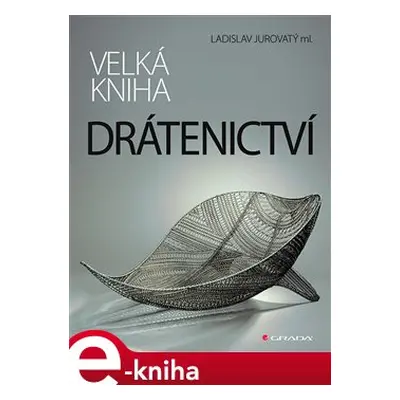 Velká kniha drátenictví - Ladislav Jurovatý