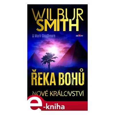 Řeka bohů - Nové království - Wilbur Smith