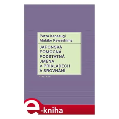 Japonská pomocná podstatná jména v příkladech a srovnání - Petra Kanasugi, Makiko Kawashima