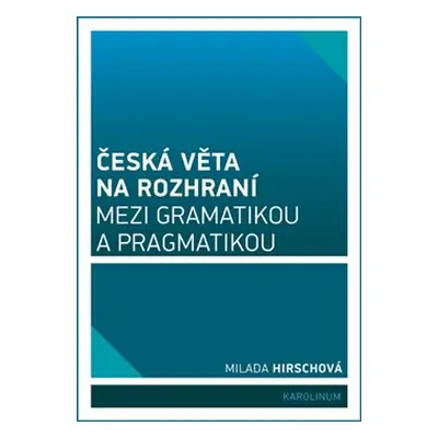 Česká věta na rozhraní mezi gramatikou a pragmatikou - Milada Hirschová