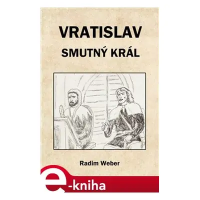 Vratislav - smutný král - Radim Weber