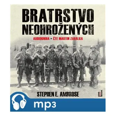 Bratrstvo neohrožených, mp3 - Stephen E. Ambrose