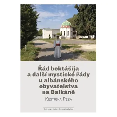 Řád bektášíja a další mystické řády u albánského obyvatelstva na Balkáně - Kestrina Peza