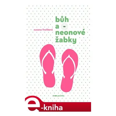 Bůh a neonové žabky - Zuzana Froňková