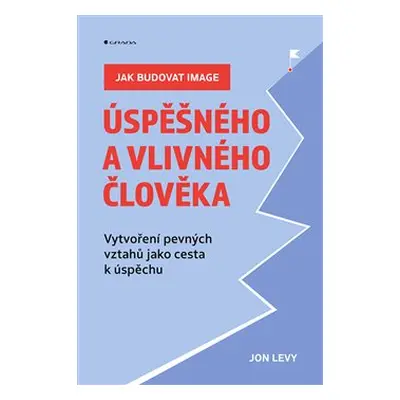 Jak budovat image úspěšného a vlivného člověka - Jon Levy