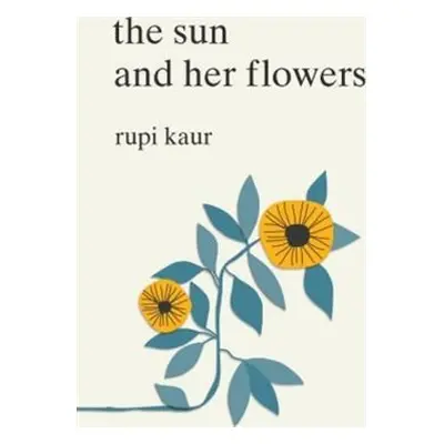 The Sun and Her Flowers - Rupi Kaur