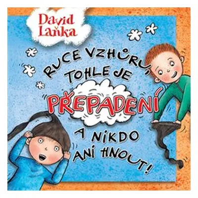 Ruce vzhůru, tohle je přepadení a nikdo ani hnout! - David Laňka