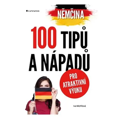 Němčina - 100 tipů a nápadů pro atraktivní výuku - Iva Michňová