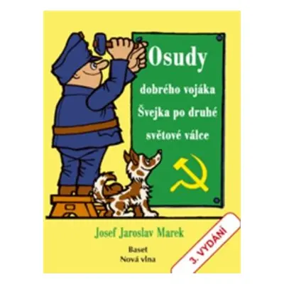 Osudy dobrého vojáka Švejka po druhé světové válce - Josef Jaroslav Marek