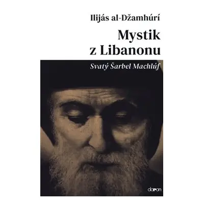 Mystik z Libanonu - Svatý Šarbel Machlúf - Ilijás al-Džamhúrí