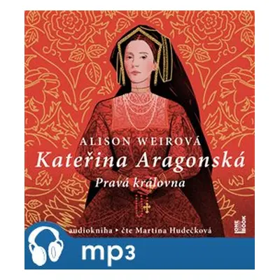 Kateřina Aragonská - Pravá královna, mp3 - Alison Weirová