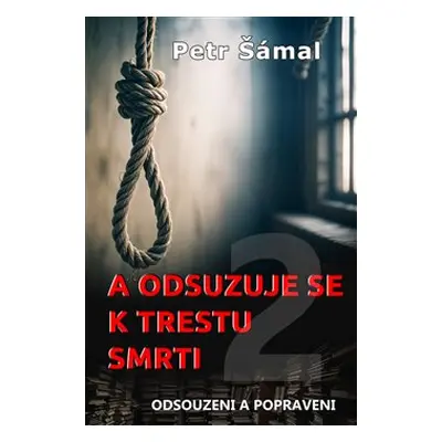 A odsuzuje se k trestu smrti - Petr Šámal