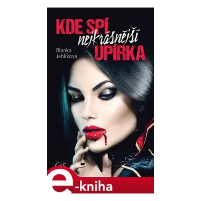 Kde spí nejkrásnější upírka - Blanka Jehlíková