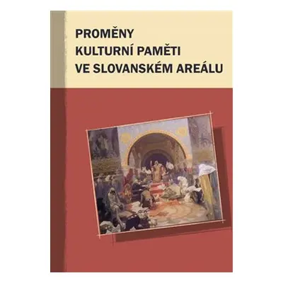 Proměny kulturní paměti ve slovanském areálu - Markus Giger, Hana Kosáková