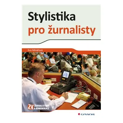 Stylistika pro žurnalisty - Eva Minářová