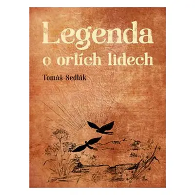 Legenda o orlích lidech - Tomáš Sedlák