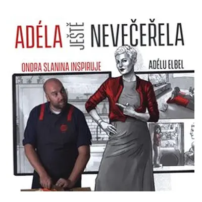 Adéla ještě nevečeřela - Ondřej Slanina, Adéla Elbel