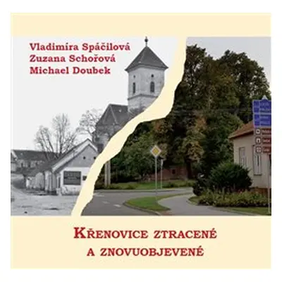 Křenovice ztracené a znovuobjevené - Vladimíra Spáčilová, Zuzana Schořová, Michael Doubek