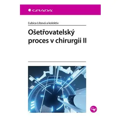 Ošetřovatelský proces v chirurgii II - Ľubica Libová, kolektiv