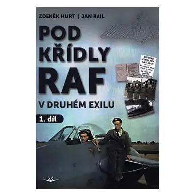 Pod křídly RAF - V druhém exilu 1. díl - Zdeněk Hurt, Jan Rail