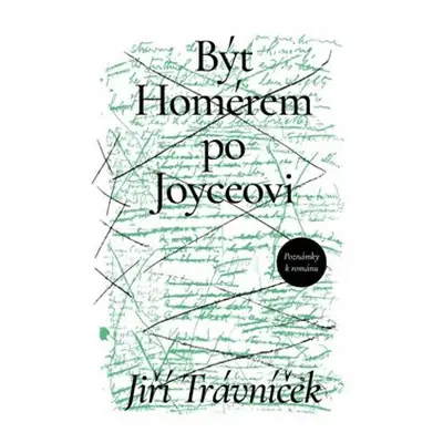 Být Homérem po Joyceovi - Jiří Trávníček