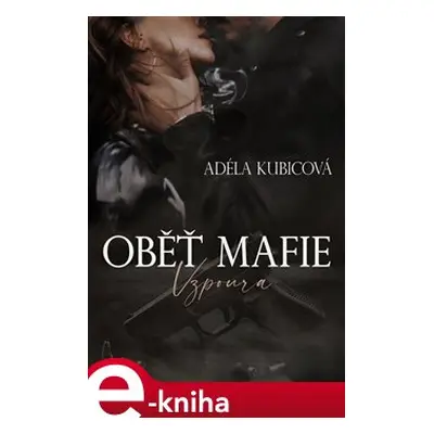 Oběť mafie - Vzpoura - Adéla Kubicová