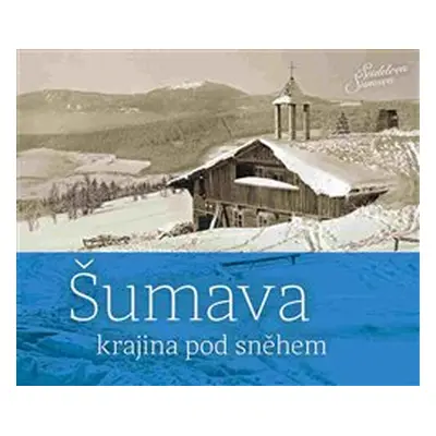 Šumava - krajina pod sněhem - Petr Hudičák, Zdena Mrázková, Jindřich Špinar