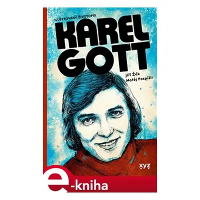 Karel Gott: ilustrovaný životopis - Matěj Pospíšil, Jiří Žák